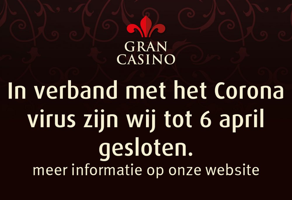 Afbeelding kan het volgende bevatten: de tekst 'GRAN CASINO In verband met het Corona virus zijn wij tot 6 april gesloten. meer informatie op onze website'